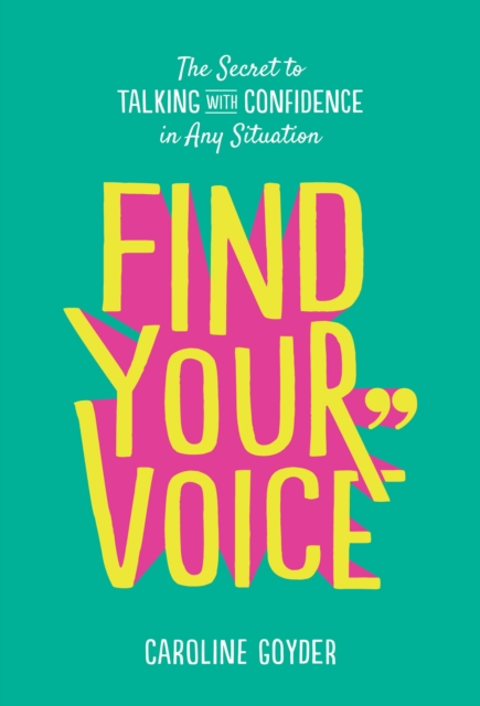 Find Your Voice : The Secret to Talking with Confidence in Any Situation - 9781785042836
