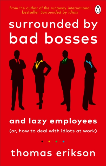 Surrounded by Bad Bosses and Lazy Employees : or, How to Deal with Idiots at Work - 9781785043406