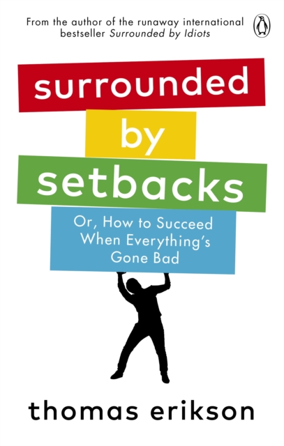 Surrounded by Setbacks : Or, How to Succeed When Everything's Gone Bad - 9781785043666