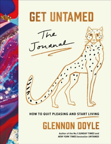 Get Untamed : The Journal (How to Quit Pleasing and Start Living) - 9781785043949