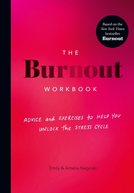 The Burnout Workbook : Advice and Exercises to Help You Unlock the Stress Cycle - 9781785044519