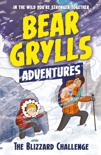 A Bear Grylls Adventure 1: The Blizzard Challenge : by bestselling author and Chief Scout Bear Grylls - 9781786960122