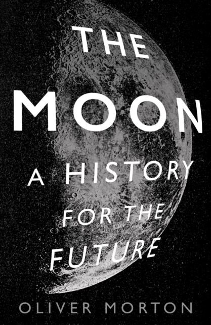 The Moon : A History for the Future - 9781788162555