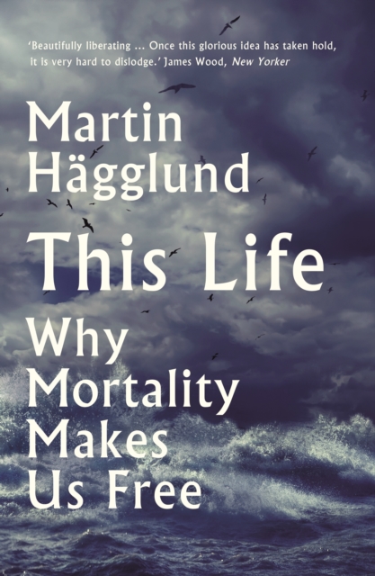 This Life : Why Mortality Makes Us Free - 9781788163866