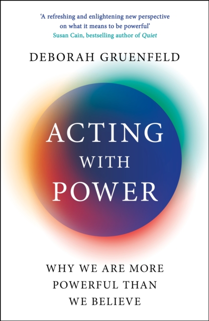 Acting with Power : Why We Are More Powerful than We Believe - 9781788164955