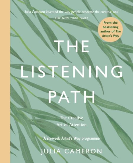 The Listening Path : The Creative Art of Attention - A Six Week Artist's Way Programme - 9781788167796