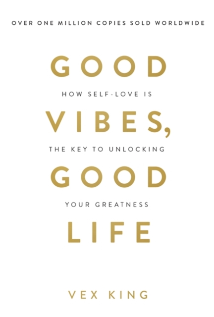 Good Vibes, Good Life : How Self-Love Is the Key to Unlocking Your Greatness: THE #1 SUNDAY TIMES BESTSELLER - 9781788171823