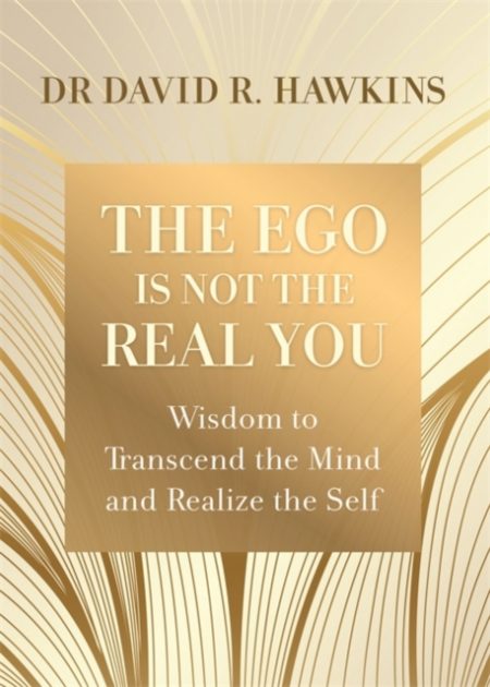 The Ego Is Not the Real You : Wisdom to Transcend the Mind and Realize the Self - 9781788176682