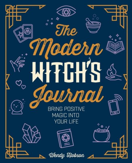 The Modern Witch's Journal : Bring Positive Magic into Your Life - 9781789501803