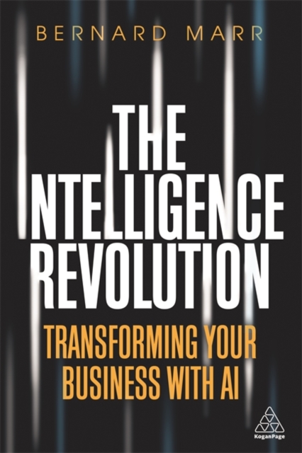 The Intelligence Revolution : Transforming Your Business with AI - 9781789664348