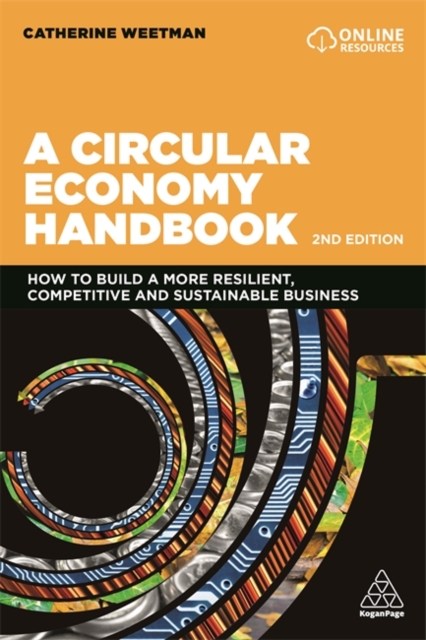 A Circular Economy Handbook : How to Build a More Resilient, Competitive and Sustainable Business - 9781789665314