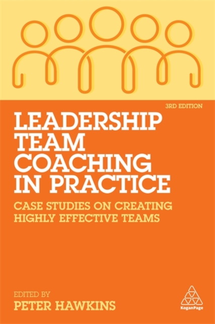Leadership Team Coaching in Practice : Case Studies on Creating Highly Effective Teams - 9781789666212