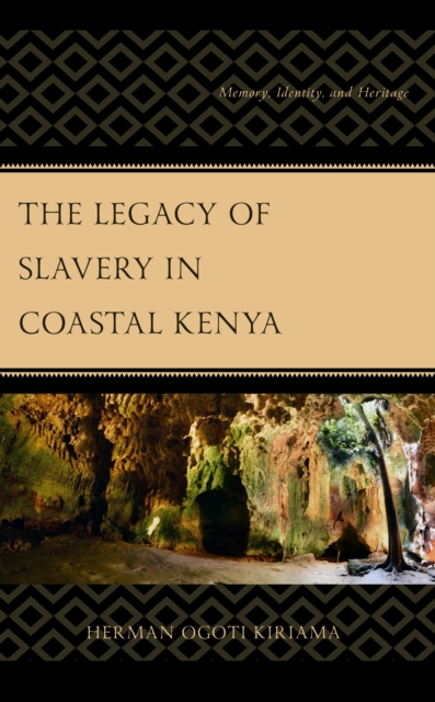 The Legacy of Slavery in Coastal Kenya : Memory, Identity, and Heritage - 9781793646156