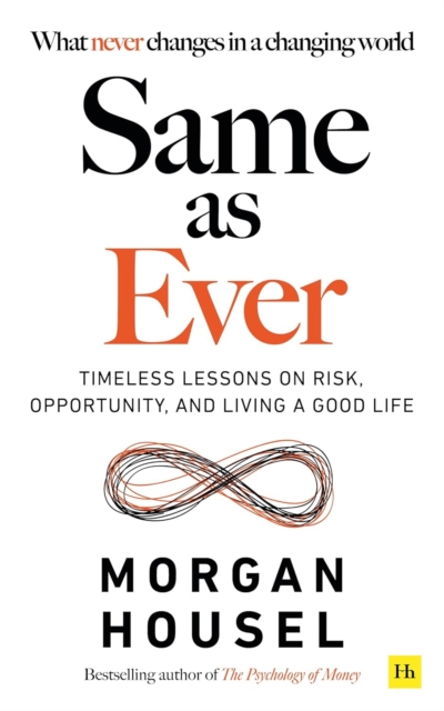 Same As Ever: Timeless Lessons on Risk, Opportunity and Living a Good Life - 9781804090947