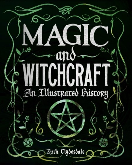 Magic and Witchcraft : An Illustrated History - 9781839402296