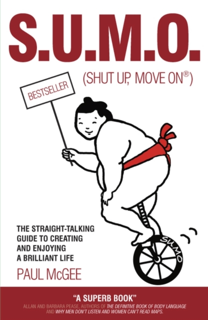 SUMO (Shut Up, Move On) : The Straight Talking Guide to Creating and Enjoying a Brilliant Life - 9781841127118