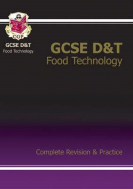 GCSE Design &Technology Food Technology Complete Revision & Practice (A*-G Course) - 9781841463902