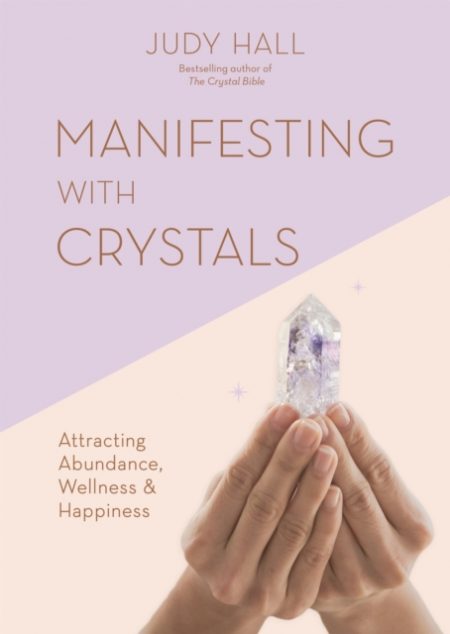Manifesting with Crystals : Attracting Abundance, Wellness & Happiness - 9781841815251