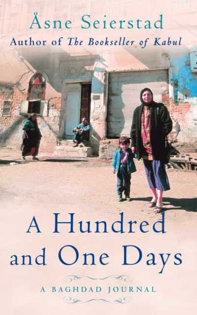 A Hundred And One Days : A Baghdad Journal - from the bestselling author of The Bookseller of Kabul - 9781844081400
