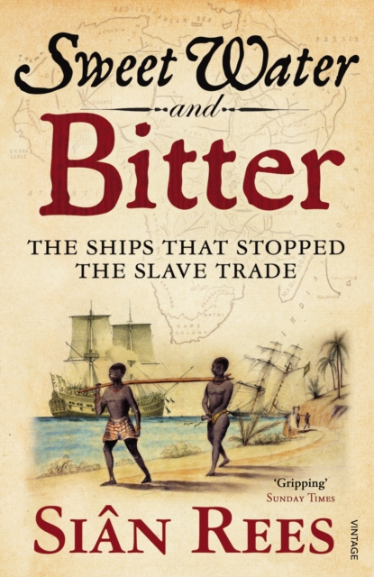 Sweet Water and Bitter : The Ships that Stopped the Slave Trade - 9781845951177