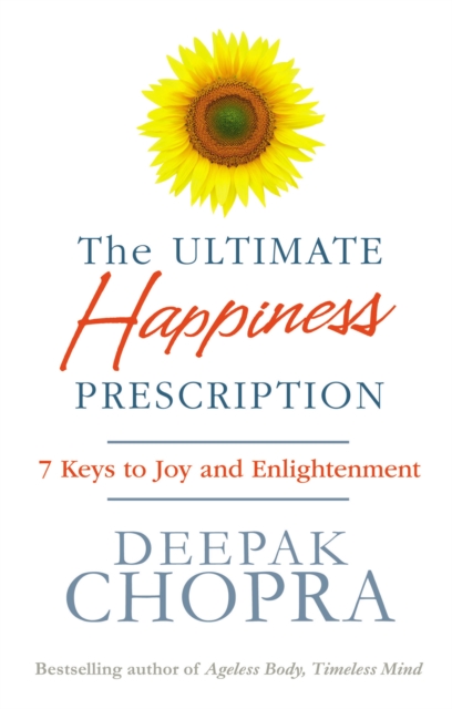 The Ultimate Happiness Prescription : 7 Keys to Joy and Enlightenment - 9781846042386