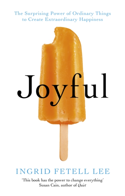 Joyful : The surprising power of ordinary things to create extraordinary happiness - 9781846045400