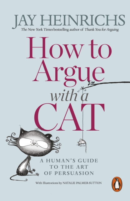 How to Argue with a Cat : A Human's Guide to the Art of Persuasion - 9781846149573