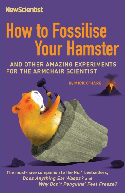 How to Fossilise Your Hamster : And other amazing experiments for the armchair scientist - 9781846680441