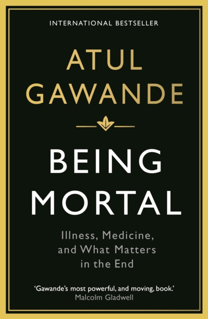 Being Mortal : Illness, Medicine and What Matters in the End - 9781846685828