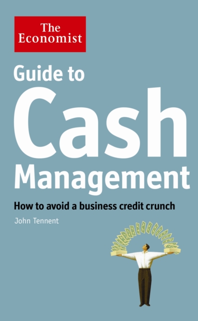 The Economist Guide to Cash Management : How to avoid a business credit crunch - 9781846685972