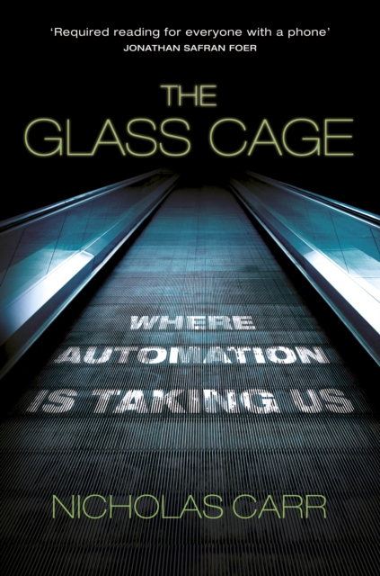 The Glass Cage : Where Automation is Taking Us - 9781847923097