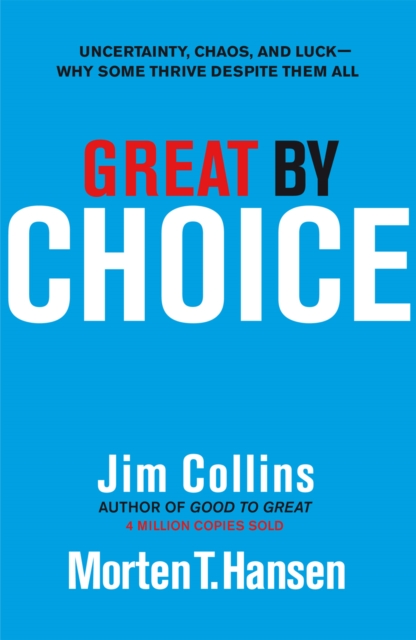 Great by Choice : Uncertainty, Chaos and Luck - Why Some Thrive Despite Them All - 9781847940889
