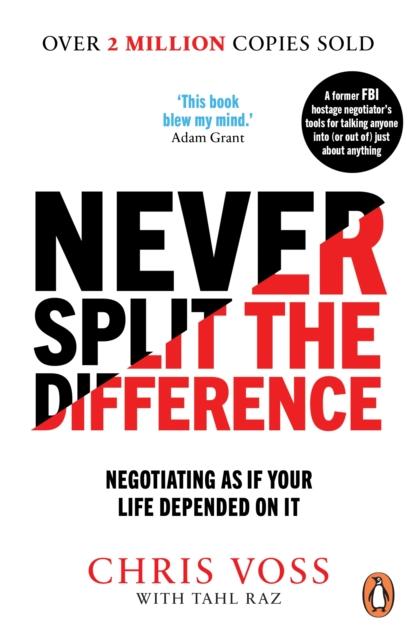 Never Split the Difference : Negotiating as if Your Life Depended on It - 9781847941497