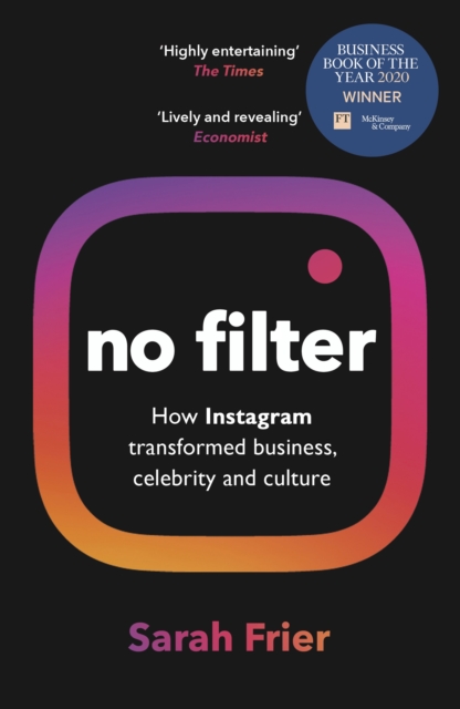 No Filter : The Inside Story of Instagram – Winner of the FT Business Book of the Year Award - 9781847942548
