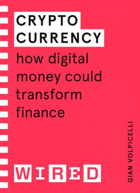Cryptocurrency (WIRED guides) : How Digital Money Could Transform Finance - 9781847943279
