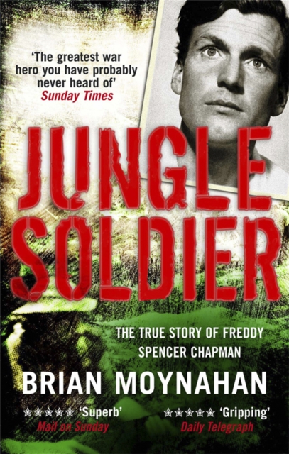 Jungle Soldier : The true story of Freddy Spencer Chapman - 9781849162081