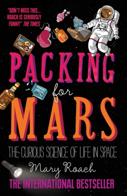 Packing for Mars : The Curious Science of Life in Space - 9781851688234
