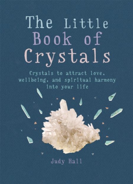 The Little Book of Crystals : Crystals to attract love, wellbeing and spiritual harmony into your life - 9781856753616