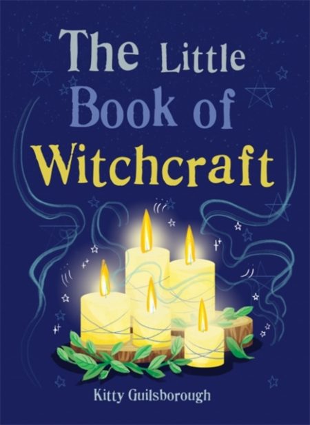 The Little Book of Witchcraft : Explore the ancient practice of natural magic and daily ritual - 9781856753951
