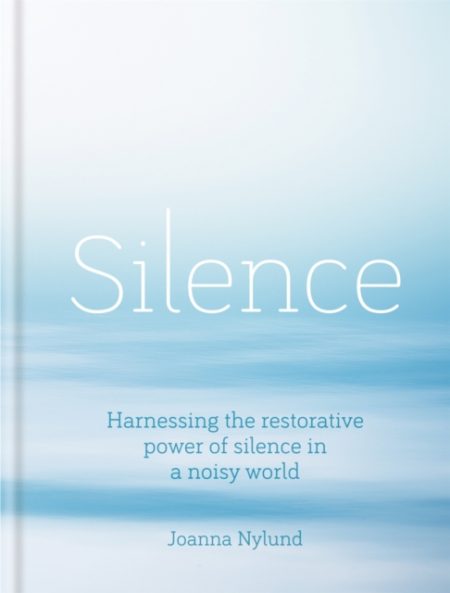 Silence : Harnessing the restorative power of silence in a noisy world - 9781856754200