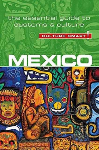 Mexico - Culture Smart! : The Essential Guide to Customs & Culture - 9781857338508