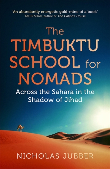 The Timbuktu School for Nomads : Across the Sahara in the Shadow of Jihad - 9781857886702
