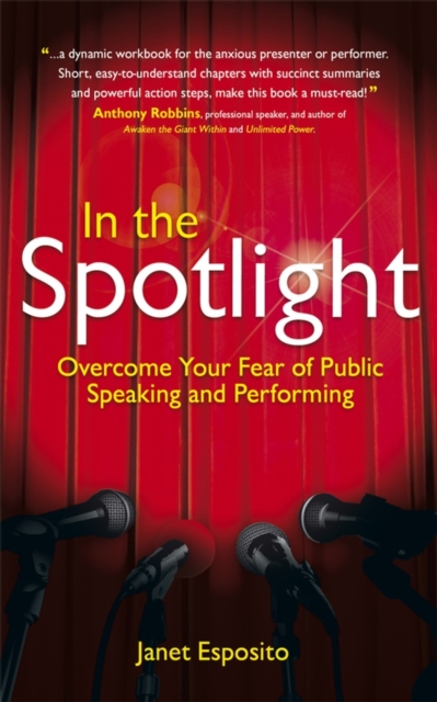In the Spotlight : Overcome Your Fear of Public Speaking and Performing - 9781906465117