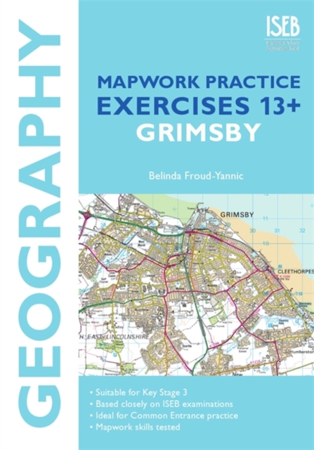 Geography Mapwork Practice Exercises 13+: Grimsby : Practice Exercises for Common Entrance Preparation - 9781907047824