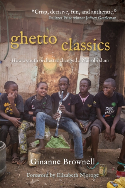 Ghetto Classics : How a Youth Orchestra Changed a Nairobi Slum - 9781958363508